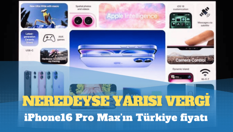 iPhone16 Pro Max’ın Türkiye fiyatı: Neredeyse yarısı vergi