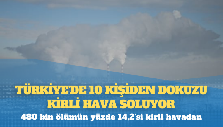 Türkiye’de 10 kişiden dokuzu kirli hava soluyor