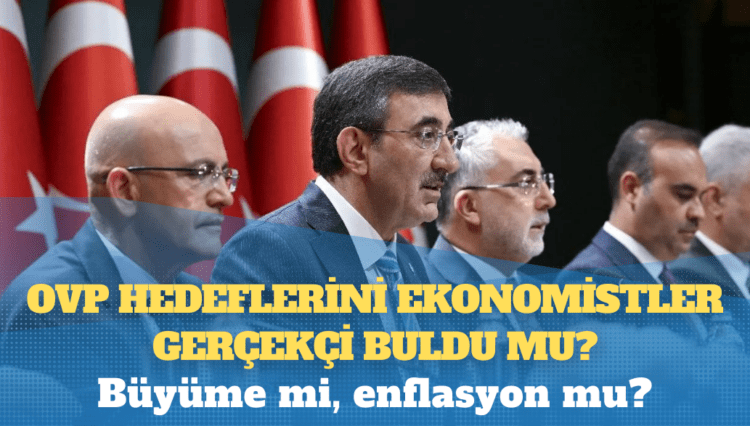 Büyüme mi, enflasyon mu? OVP hedeflerini ekonomistler gerçekçi buldu mu?