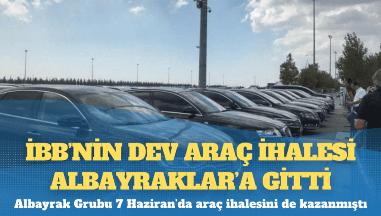İBB’nin dev araç ihalesi Albayraklar’a gitti