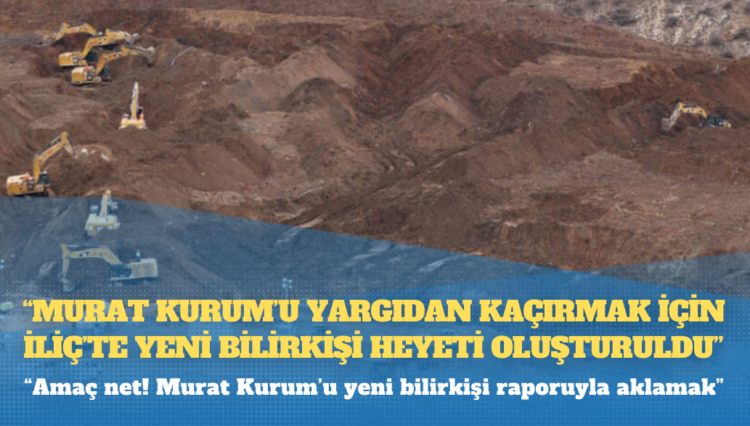 ‘Murat Kurum’u yargıdan kaçırmak için İliç’te yeni bilirkişi heyeti oluşturuldu’