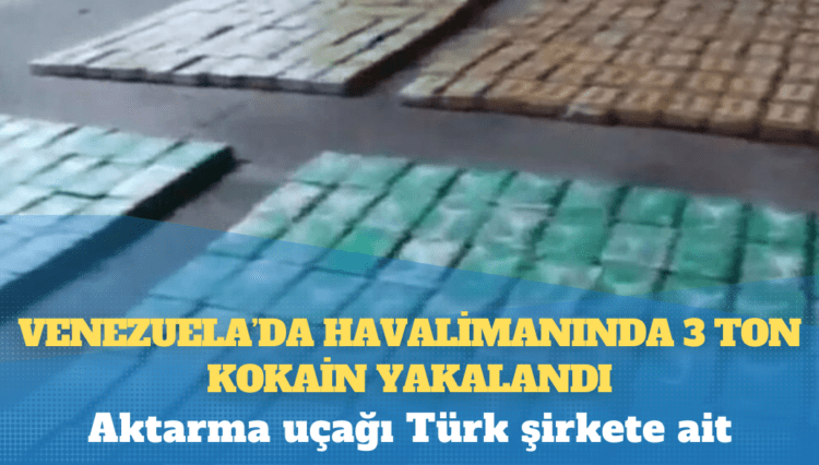 Venezuela’da havalimanında 3 ton kokain yakalandı: Aktarma uçağı Türk şirkete ait