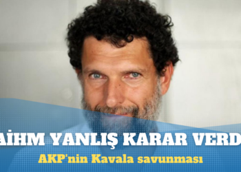 AKP’nin Kavala savunması: AİHM yanlış karar verdi