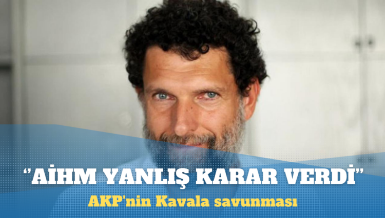 AKP’nin Kavala savunması: AİHM yanlış karar verdi