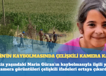 Narin’in kaybolmasında çelişkili kamera kaydı