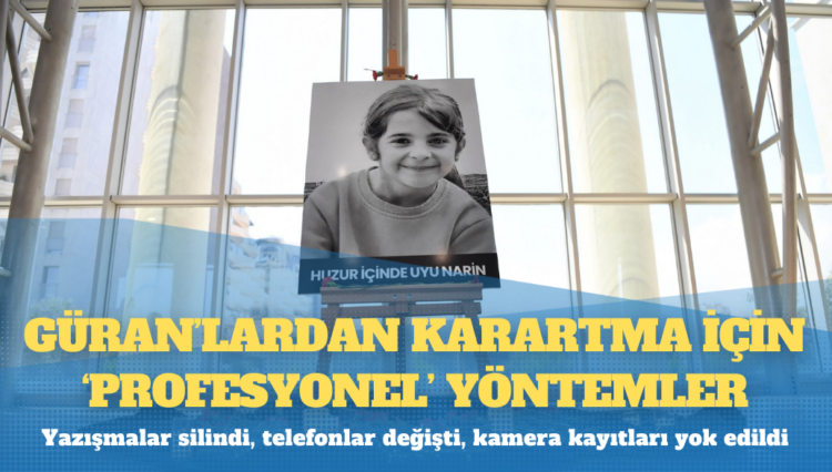 Güran’lardan karartma için ‘profesyonel’ yöntemler: Yazışmalar silindi, telefonlar değişti, kamera kayıtları yok edildi