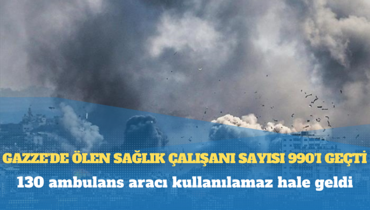 İsrail saldırıları sonucu Gazze’de 7 Ekim’den bu yana ölen sağlık çalışanı sayısı 990’ı geçti