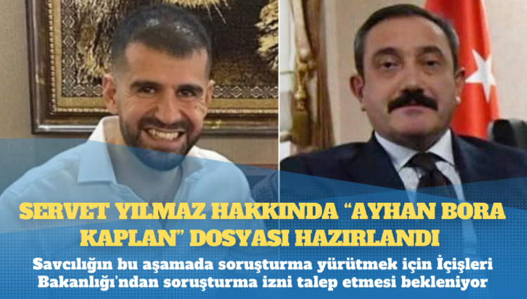 Eski Ankara Emniyet Müdürü Servet Yılmaz hakkında “Ayhan Bora Kaplan” dosyası hazırlandı  