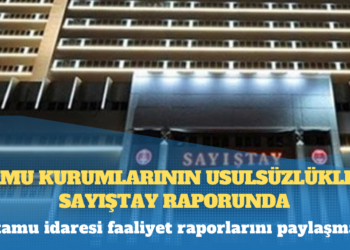 Kamu kurumlarının usulsüzlükleri Sayıştay raporunda