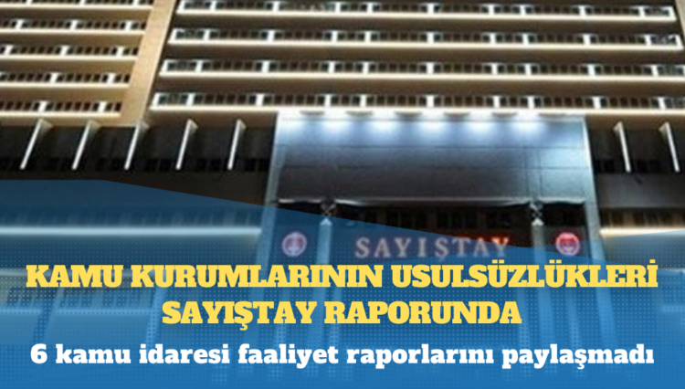 Kamu kurumlarının usulsüzlükleri Sayıştay raporunda