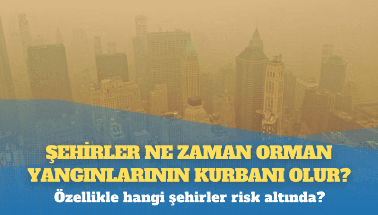 Şehirler orman yangınlarından nasıl korunabilir?