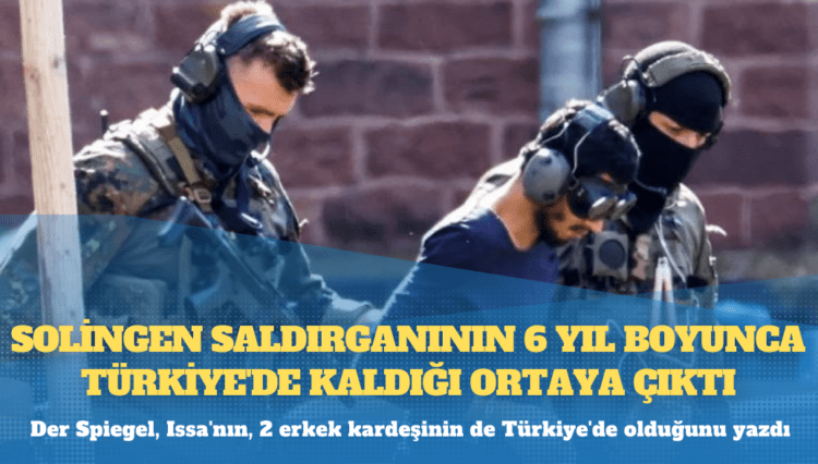 Solingen saldırganının 6 yıl boyunca Türkiye’de kaldığı ortaya çıktı