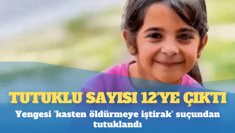 Narin cinayeti: Tutuklu sayısı 12’ye çıktı; yengesi ‘kasten öldürmeye iştirak’ suçundan tutuklandı