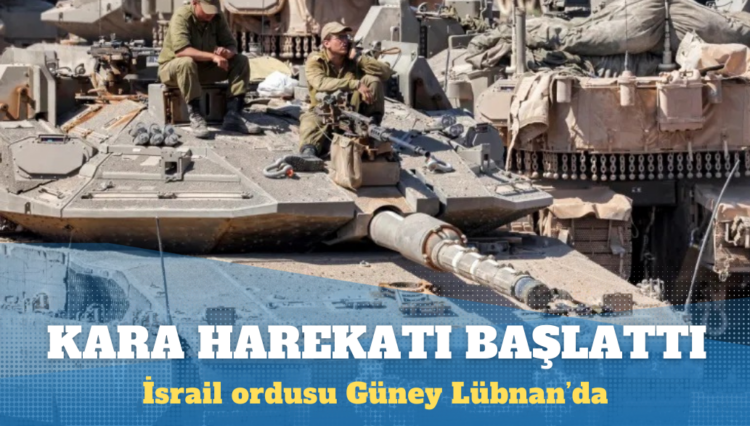 İsrail ordusu Güney Lübnan’a kara harekatı başlattı
