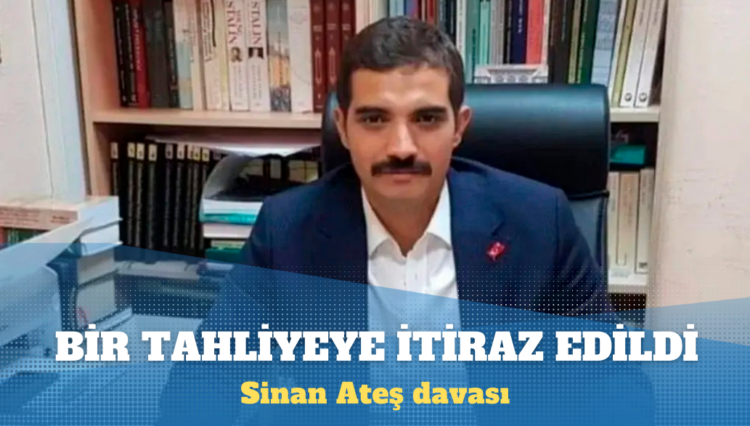 Sinan Ateş davasında bir tahliyeye itiraz