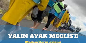Madenciler yalın ayak Meclis’e yürüyor
