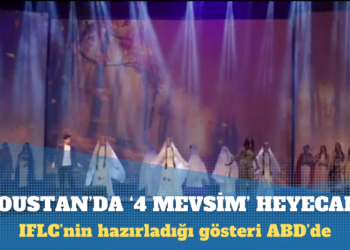 IFLC’nin hazırladığı ‘4 Mevsim’ isimli gösteri Houstan’da sahnelenecek