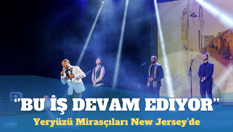 Yeryüzü Mirasçıları New Jersey’de: Bu iş devam ediyor