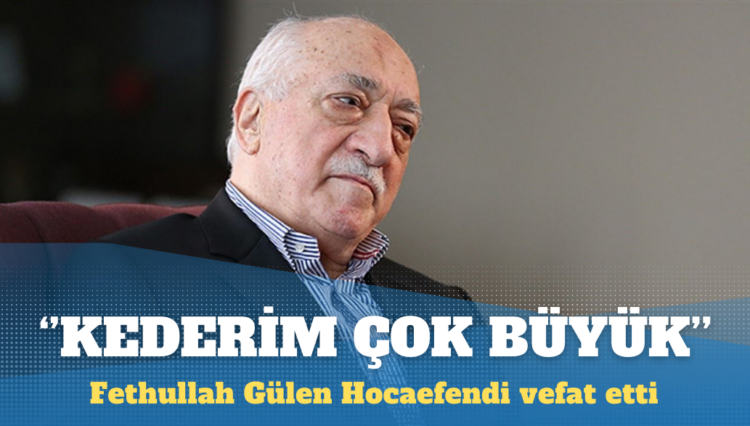 Fethullah Gülen Hocaefendi vefat etti: Geride bıraktığı mirasa yakışır bir şekilde toprağa verilmesini sağlayacağız