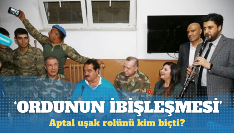 Ordunun ibişleşmesi: Aptal uşak rolünü kim biçti?
