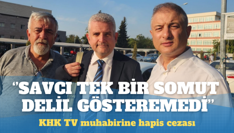 Hapis cezası verilen KHK TV muhabiri Ahmet Erkan Yiğitsözlü: ‘Somut bir delil gösterin’ dedik, sunamadılar