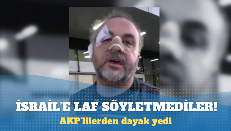 ”Kahrolsun İsrail” dedi AKP’lilerden dayak yedi