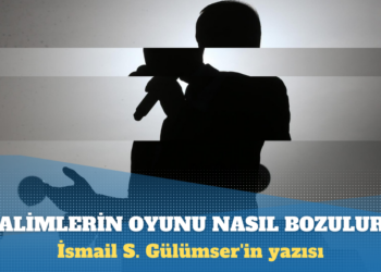 İsmail S. Gülümser’in yazısı: Zalimlerin oyunu direnç ve dayanışmayla bozulur