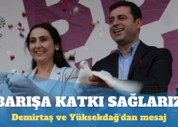 Demirtaş ve Yüksekdağ’dan mesaj: Dışarıda olsak barışa katkı sağlarız
