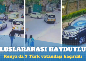 Uluslararası haydutluk: Kenya’da 7 Türk vatandaşı kaçırıldı