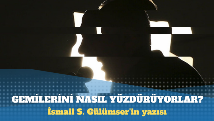 İsmail S. Gülümser’in yazısı: Zalimler insani zaaflardan yararlanarak gemilerini yüzdürüyor
