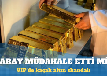 VIP’de kaçak altın skandalı: 3 milletvekili de mercek altında
