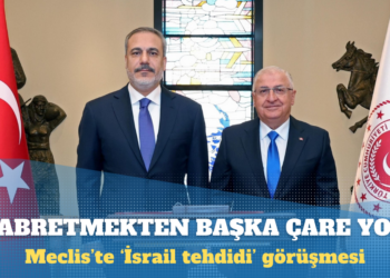 Meclis’te ‘İsrail tehdidi’ görüşmesi: Biraz sabırlı olun, bakacağız