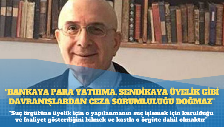 Ceza hukukçusu Adem Sözüer: Bankaya para yatırma, sendikaya üyelik gibi davranışlardan ceza sorumluluğu doğmaz
