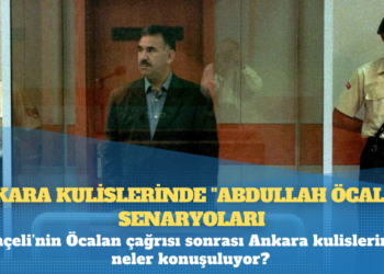 Ankara kulislerinde “Abdullah Öcalan” senaryoları