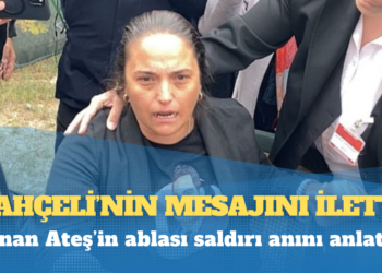 Sinan Ateş’in ablası saldırı anını anlattı: Bahçeli’nin mesajını iletti