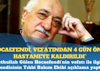 Fethullah Gülen Hocaefendi’nin doktorlarından açıklama: “Hocaefendi, vefatından 4 gün önce hastaneye kaldırıldı”