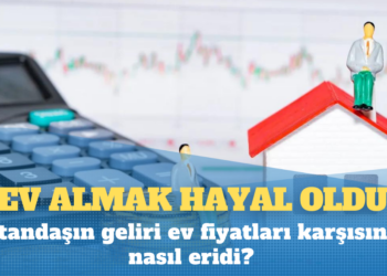 Ev almak hayal oldu: Vatandaşın geliri ev fiyatları karşısında nasıl eridi?