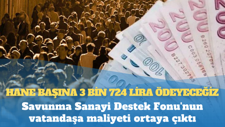 Savunma Sanayi Destek Fonu’nun vatandaşa maliyeti ortaya çıktı: Hane başına 3 bin 724 lira ödeyeceğiz