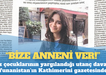 Kız Çocukları Davası Yunan basınında: ‘Bize anneni ver!’