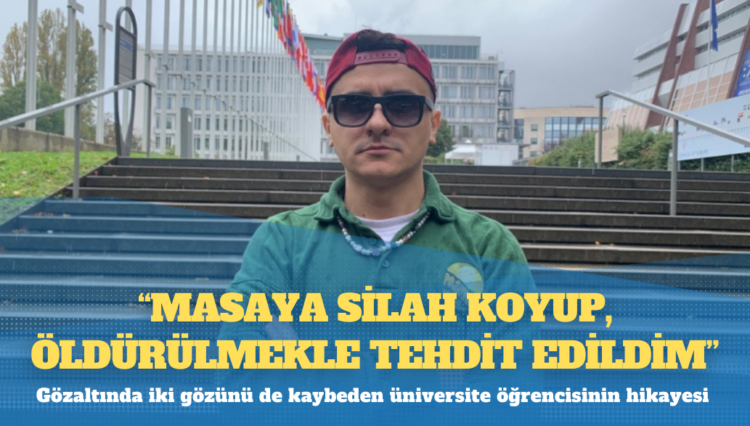 Gözaltında iki gözünü de kaybeden üniversite öğrencisinin hikayesi