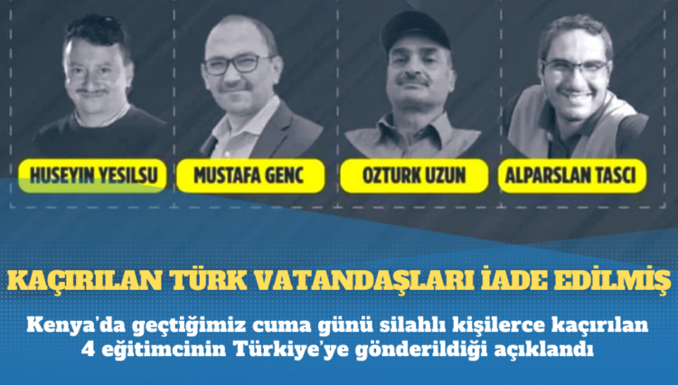 Kenya açıkladı: Kaçırılan 4 eğitimci Türkiye’ye gönderilmiş