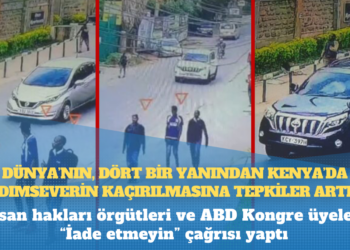 Dünya’nın, dört bir yanından Kenya’da yardımseverin kaçırılmasına tepkiler artıyor: İnsan hakları örgütleri ve ABD Kongre üyeleri “İade etmeyin” çağrısı yaptı 
