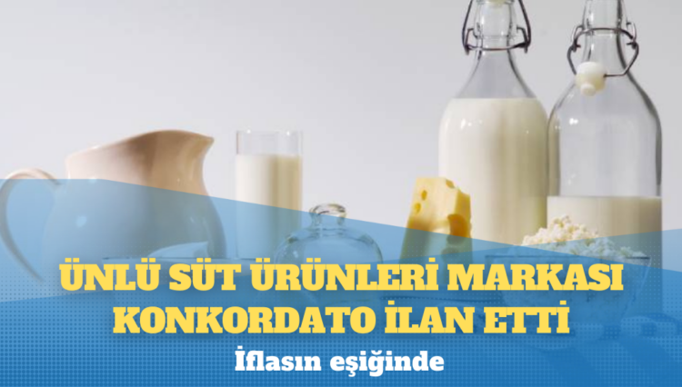 İflasın eşiğinde: Ünlü süt ürünleri markası konkordato ilan etti