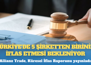 Allianz Trade: Türkiye’de 5 şirketten birinin iflas etmesi bekleniyor