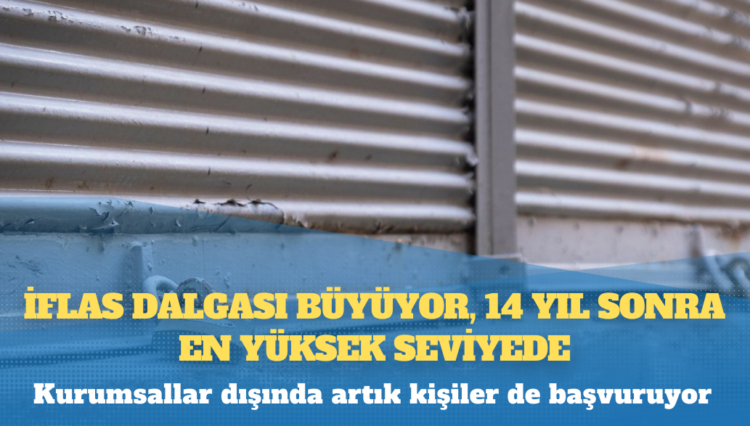 İflas dalgası büyüyor, 14 yıl sonra en yüksek seviyede: Kurumsallar dışında artık kişiler de başvuruyor