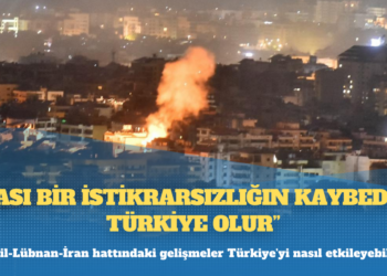 İsrail-Lübnan-İran hattındaki gelişmeler Türkiye’yi nasıl etkileyebilir?