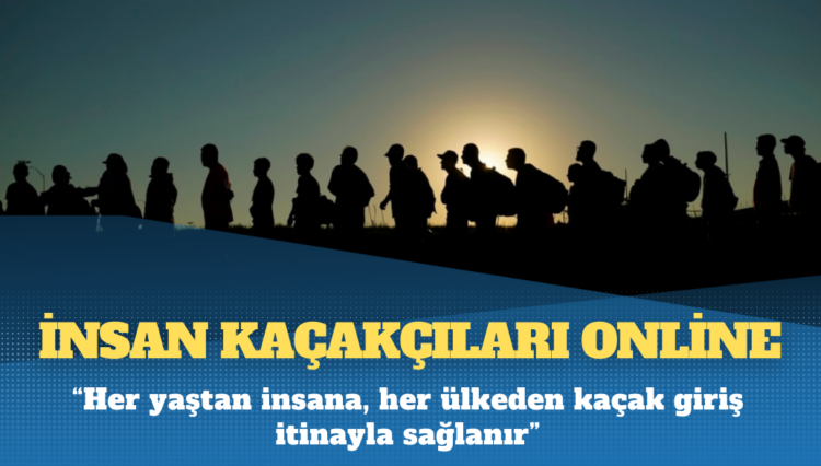 İnsan kaçakçıları online: ‘Her yaştan insana, her ülkeden kaçak giriş itinayla sağlanır’