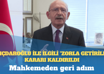 Mahkemeden geri adım: Kemal Kılıçdaroğlu ile ilgili “zorla getirilme” kararı kaldırıldı