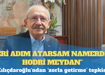 Kılıçdaroğlu’ndan ‘zorla getirme’ tepkisi: Geri adım atarsam namerdim, hodri meydan