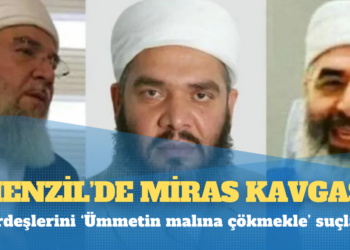 Menzil’de miras kavgası: Kardeşlerini ‘Ümmetin malına çökmekle’ suçladı
